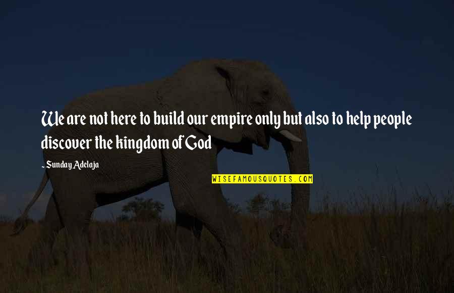 Life Discovery Quotes By Sunday Adelaja: We are not here to build our empire
