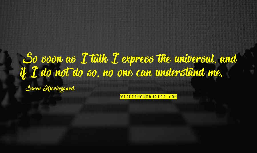 Life Dish Quotes By Soren Kierkegaard: So soon as I talk I express the