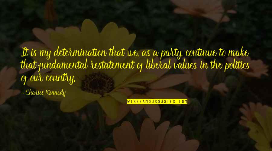 Life Disturb Quotes By Charles Kennedy: It is my determination that we, as a