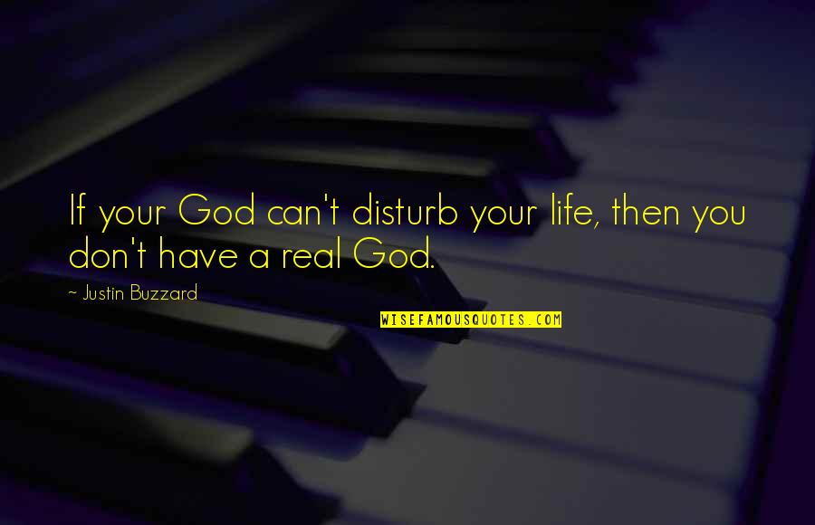 Life Disturb Quotes By Justin Buzzard: If your God can't disturb your life, then