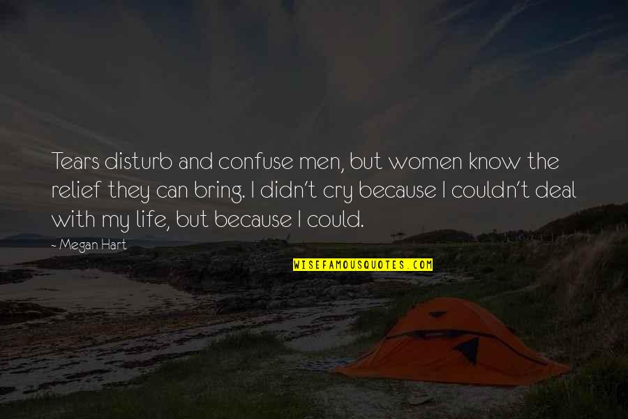 Life Disturb Quotes By Megan Hart: Tears disturb and confuse men, but women know