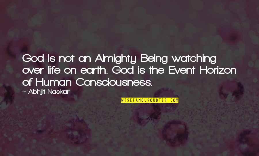 Life Divinity Quotes By Abhijit Naskar: God is not an Almighty Being watching over
