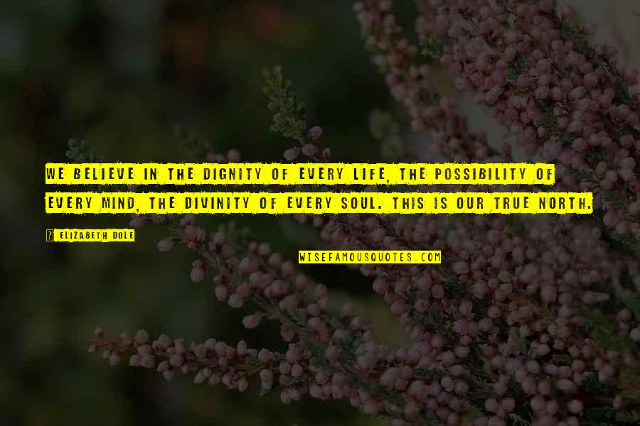 Life Divinity Quotes By Elizabeth Dole: We believe in the dignity of every life,