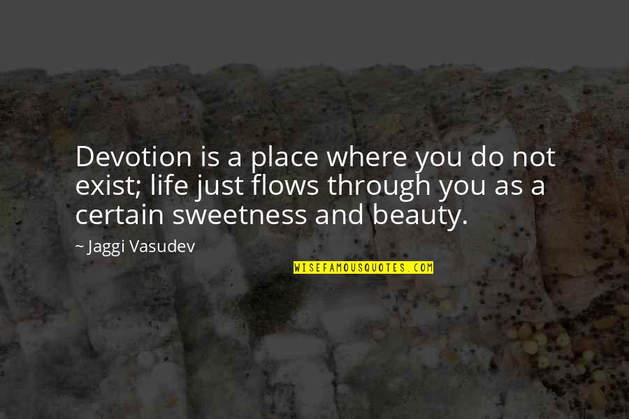 Life Divinity Quotes By Jaggi Vasudev: Devotion is a place where you do not