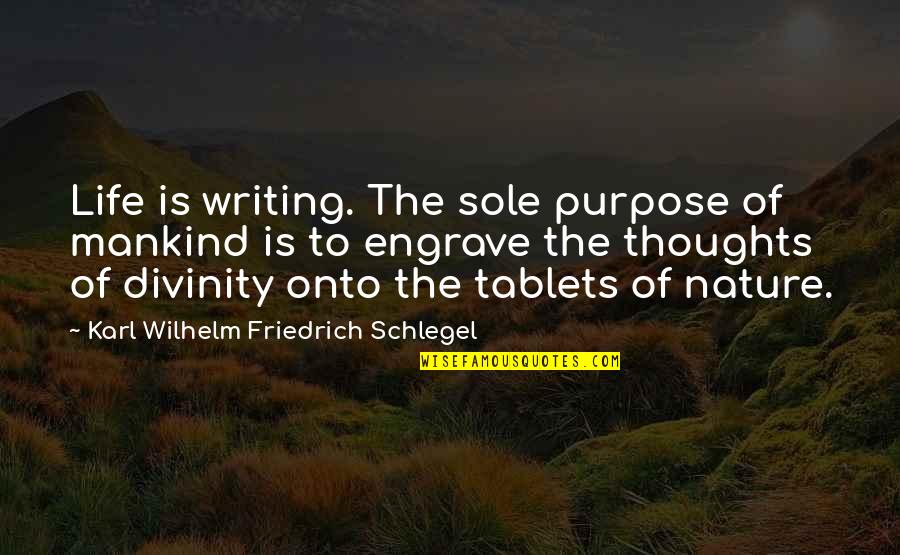 Life Divinity Quotes By Karl Wilhelm Friedrich Schlegel: Life is writing. The sole purpose of mankind