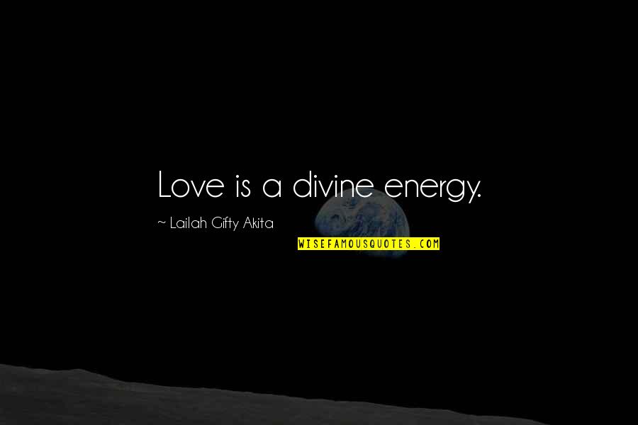 Life Divinity Quotes By Lailah Gifty Akita: Love is a divine energy.