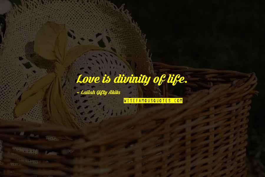 Life Divinity Quotes By Lailah Gifty Akita: Love is divinity of life.