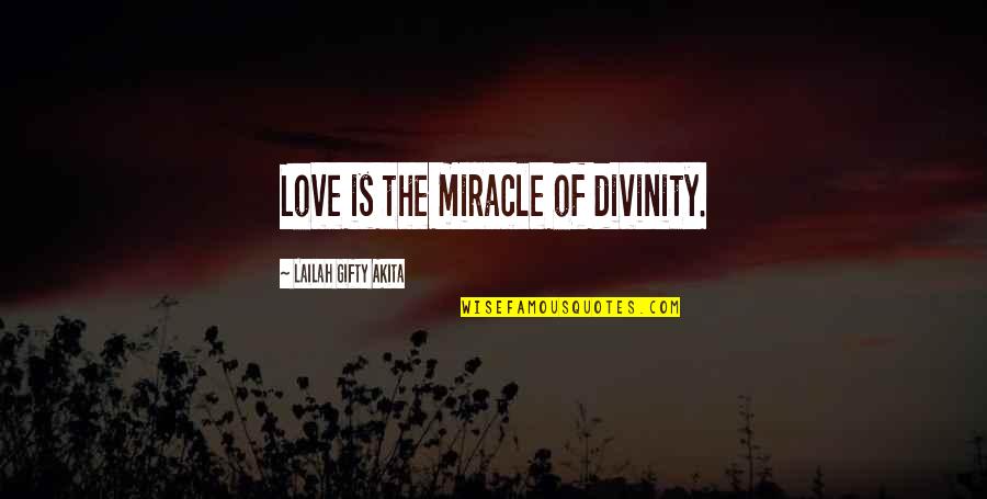 Life Divinity Quotes By Lailah Gifty Akita: Love is the miracle of divinity.