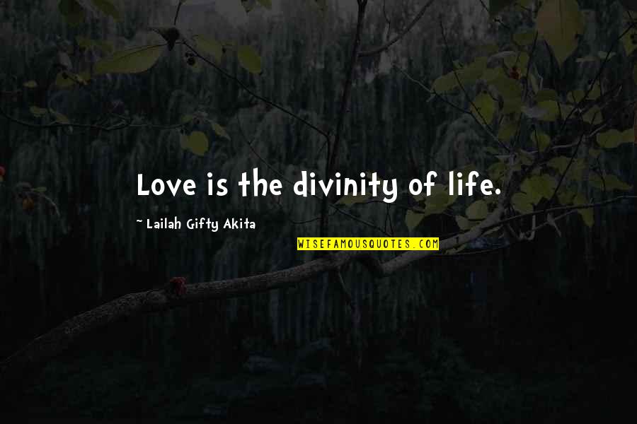 Life Divinity Quotes By Lailah Gifty Akita: Love is the divinity of life.