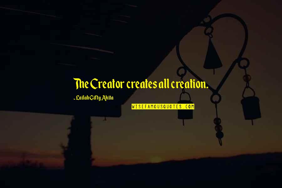 Life Divinity Quotes By Lailah Gifty Akita: The Creator creates all creation.