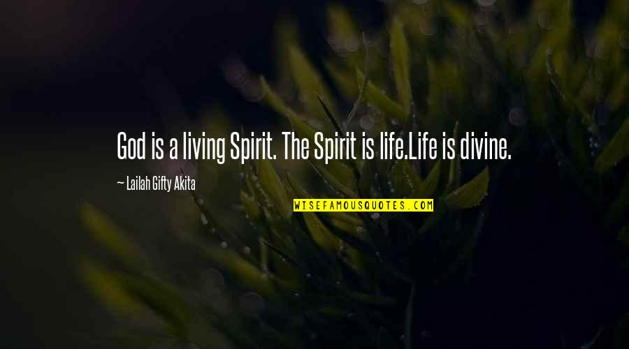 Life Divinity Quotes By Lailah Gifty Akita: God is a living Spirit. The Spirit is