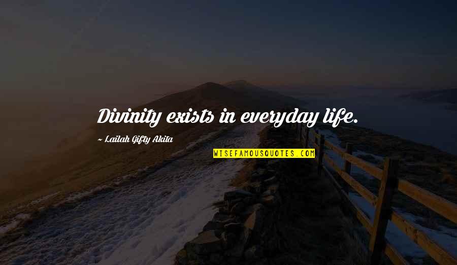 Life Divinity Quotes By Lailah Gifty Akita: Divinity exists in everyday life.