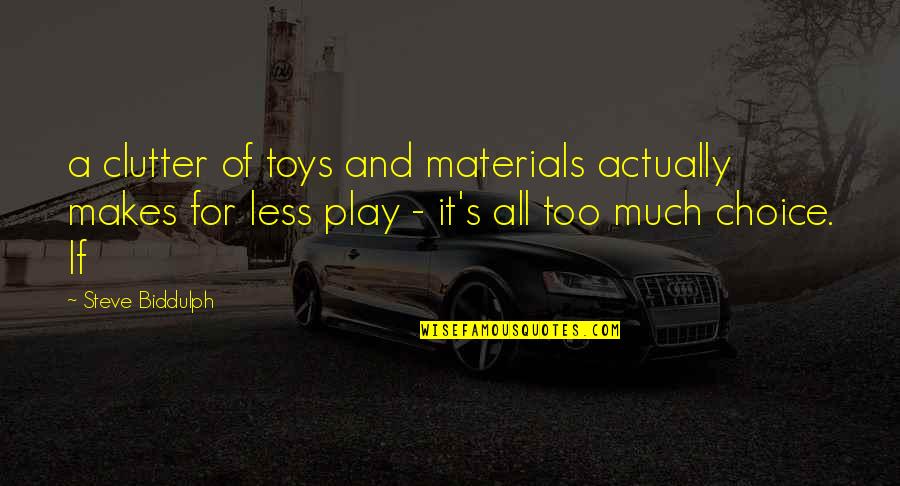Life Doesnt Always Give You Second Chance Quotes By Steve Biddulph: a clutter of toys and materials actually makes