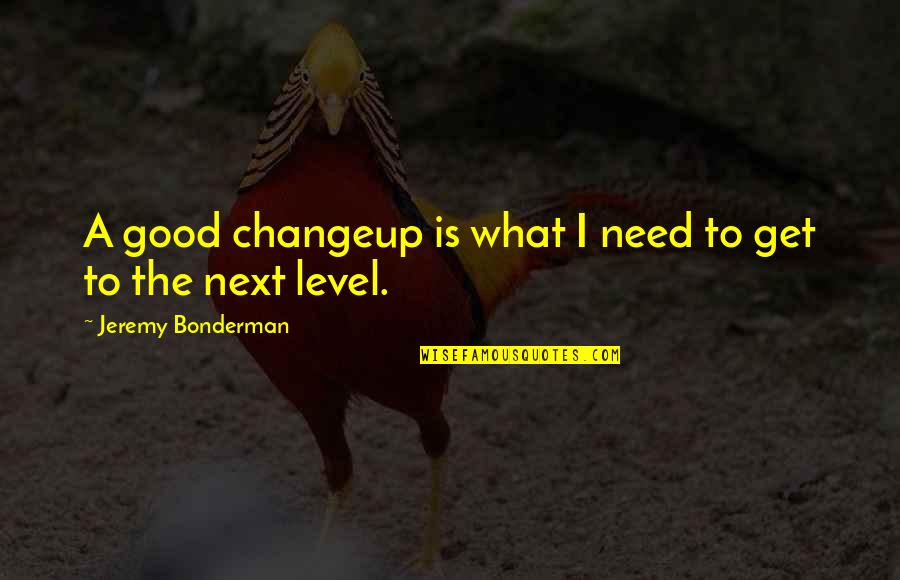 Life Doesn't Come Easy Quotes By Jeremy Bonderman: A good changeup is what I need to