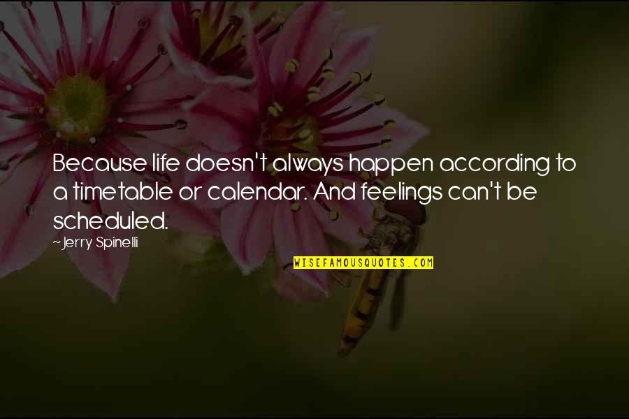 Life Doesn't Just Happen Quotes By Jerry Spinelli: Because life doesn't always happen according to a