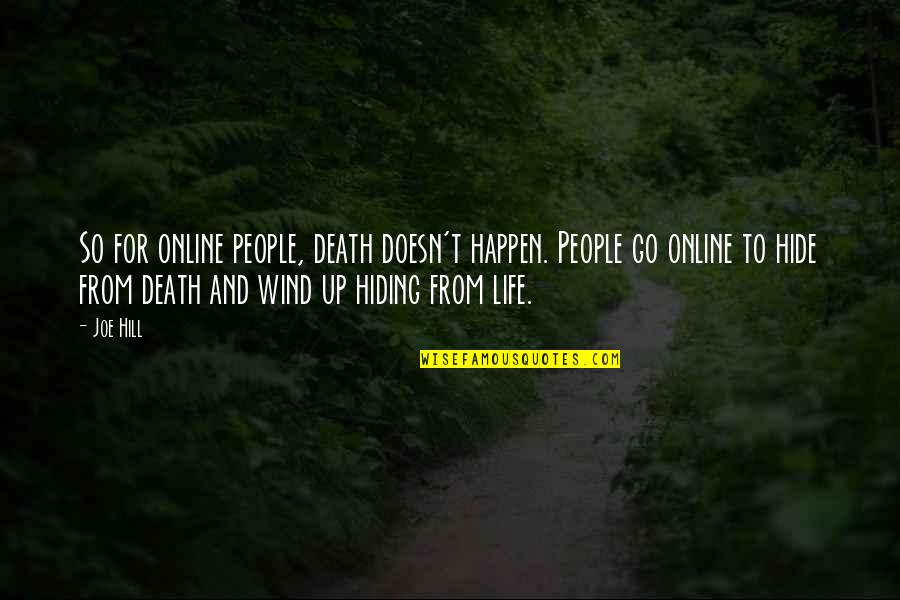 Life Doesn't Just Happen Quotes By Joe Hill: So for online people, death doesn't happen. People