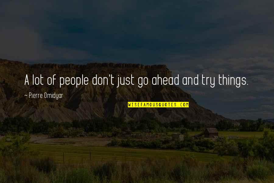 Life Doesn't Last Forever Quotes By Pierre Omidyar: A lot of people don't just go ahead