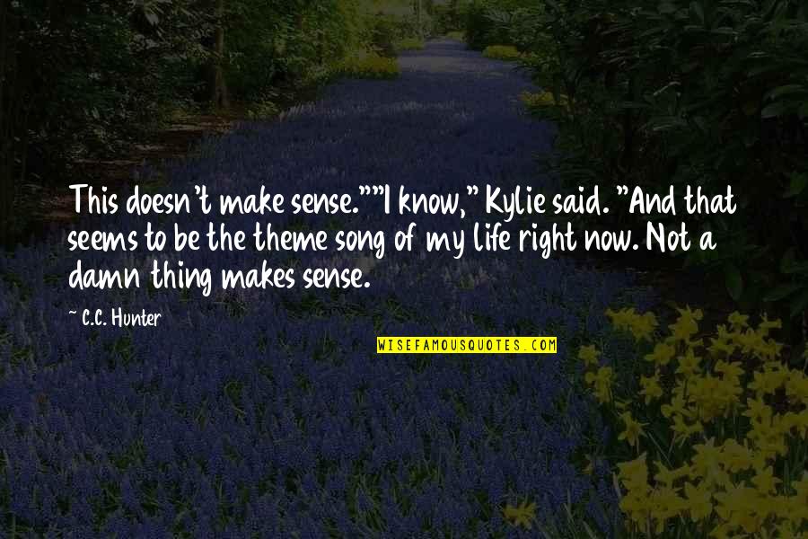 Life Doesn't Make Sense Quotes By C.C. Hunter: This doesn't make sense.""I know," Kylie said. "And