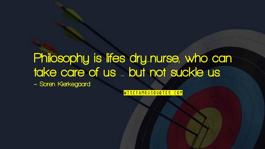 Life Doesn't Make Sense Quotes By Soren Kierkegaard: Philosophy is life's dry-nurse, who can take care