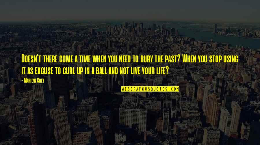 Life Doesn't Stop Quotes By Marilyn Grey: Doesn't there come a time when you need
