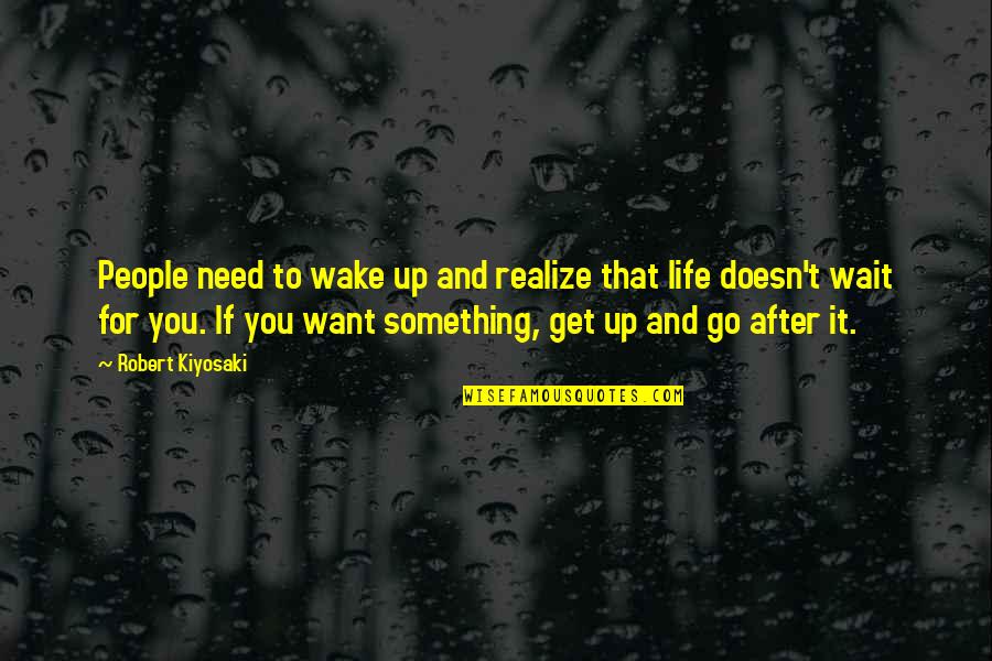 Life Doesn't Wait For You Quotes By Robert Kiyosaki: People need to wake up and realize that
