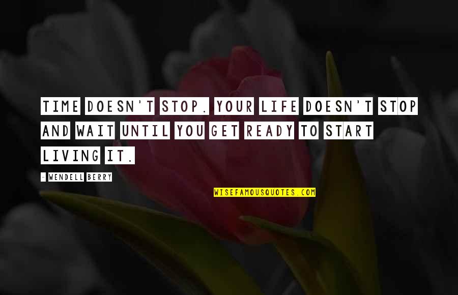 Life Doesn't Wait For You Quotes By Wendell Berry: Time doesn't stop. Your life doesn't stop and