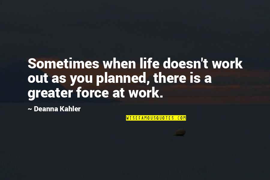 Life Doesn't Work Out Quotes By Deanna Kahler: Sometimes when life doesn't work out as you