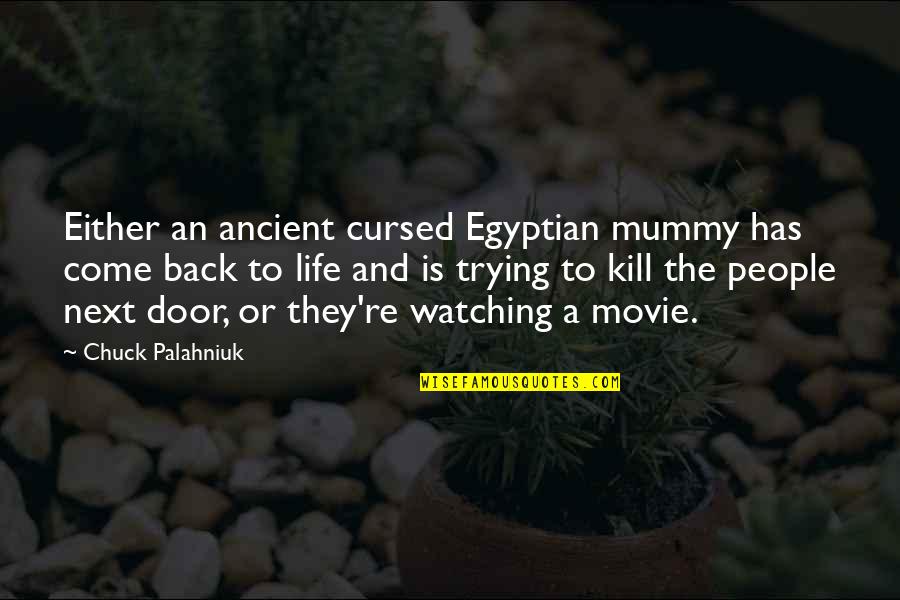 Life Door Quotes By Chuck Palahniuk: Either an ancient cursed Egyptian mummy has come