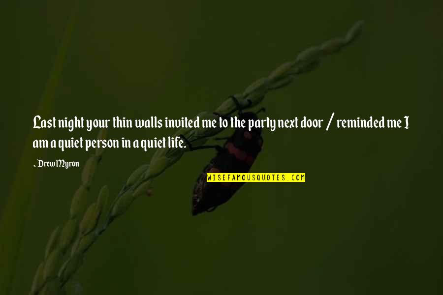 Life Door Quotes By Drew Myron: Last night your thin walls invited me to