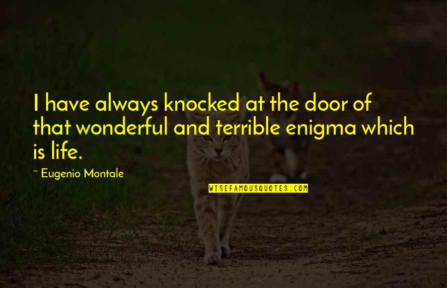 Life Door Quotes By Eugenio Montale: I have always knocked at the door of