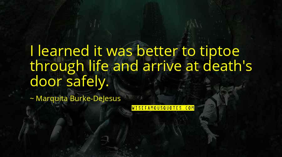 Life Door Quotes By Marquita Burke-DeJesus: I learned it was better to tiptoe through