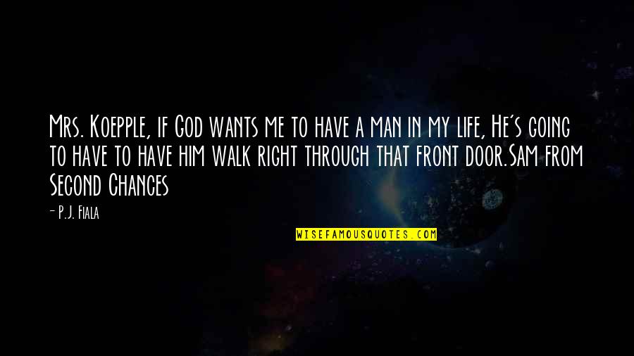 Life Door Quotes By P.J. Fiala: Mrs. Koepple, if God wants me to have