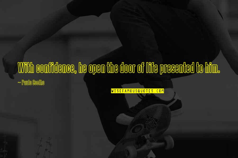 Life Door Quotes By Paulo Coelho: With confidence, he open the door of life