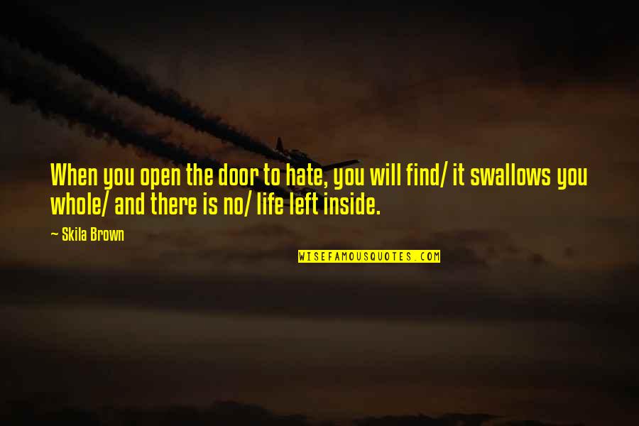 Life Door Quotes By Skila Brown: When you open the door to hate, you