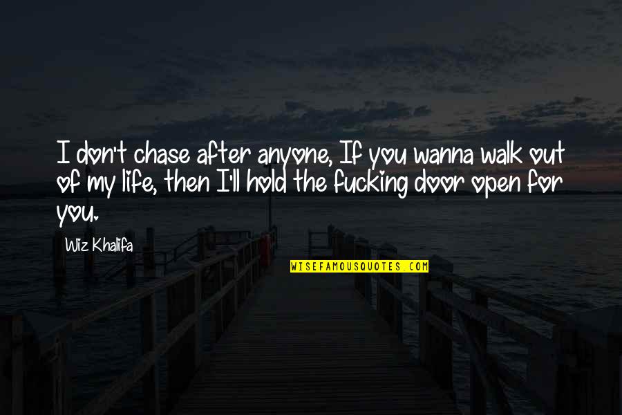 Life Door Quotes By Wiz Khalifa: I don't chase after anyone, If you wanna