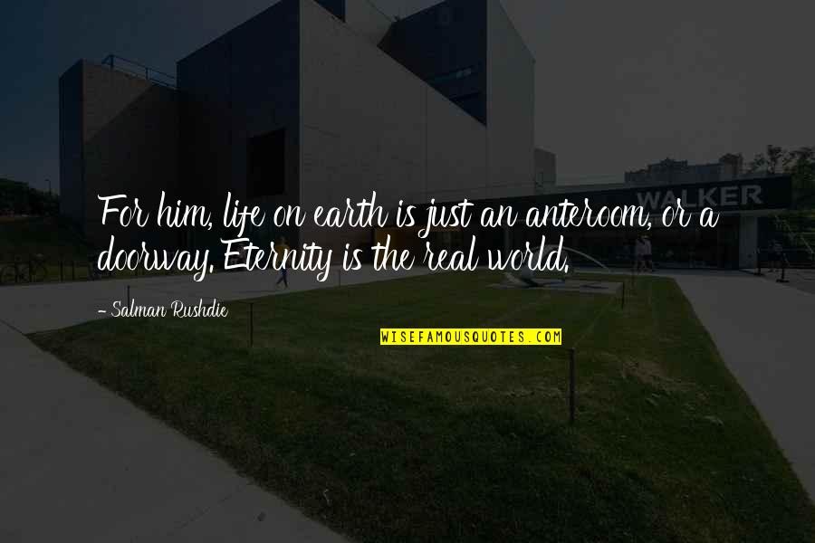 Life Doorway Quotes By Salman Rushdie: For him, life on earth is just an