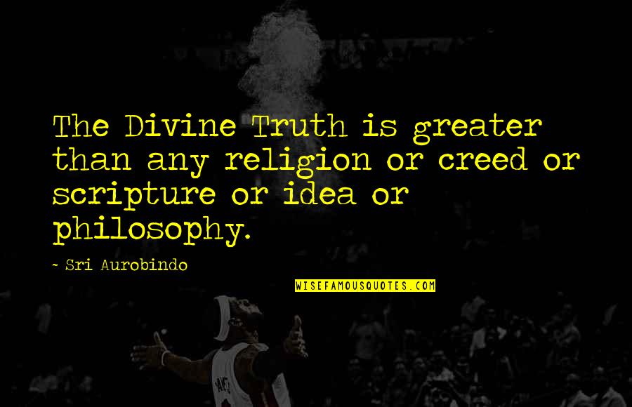 Life Doorway Quotes By Sri Aurobindo: The Divine Truth is greater than any religion