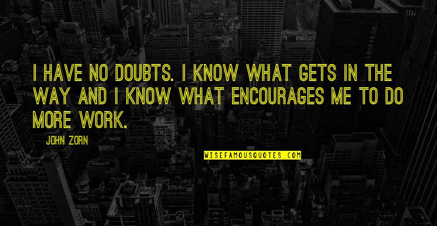 Life Download Free Quotes By John Zorn: I have no doubts. I know what gets