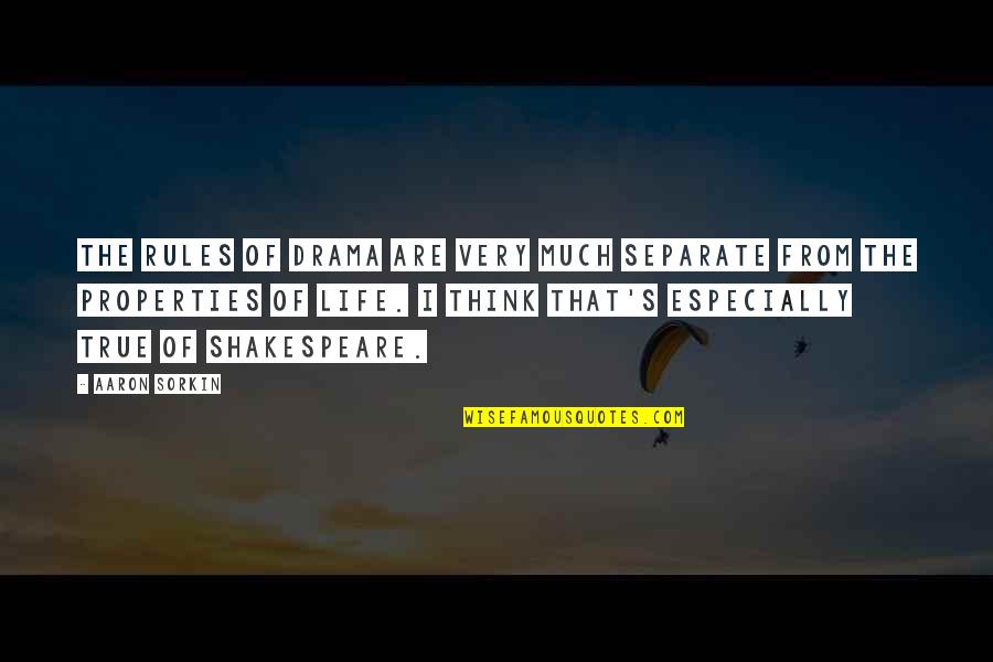 Life Drama Quotes By Aaron Sorkin: The rules of drama are very much separate Life Drama Quotes By Aaron Sorkin: The rules of drama are very much separate