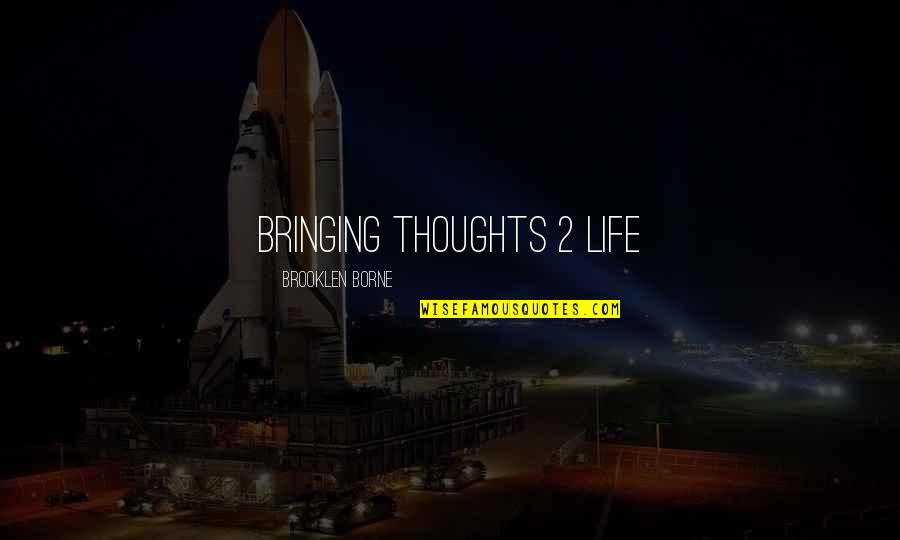 Life Drama Quotes By Brooklen Borne: Bringing Thoughts 2 Life