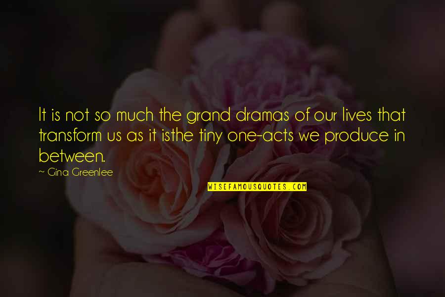 Life Drama Quotes By Gina Greenlee: It is not so much the grand dramas