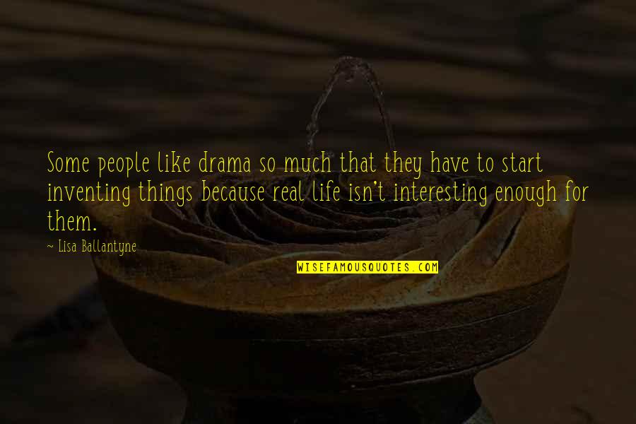 Life Drama Quotes By Lisa Ballantyne: Some people like drama so much that they