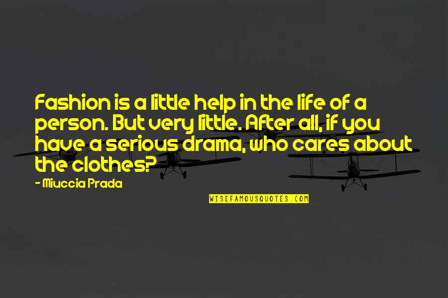 Life Drama Quotes By Miuccia Prada: Fashion is a little help in the life