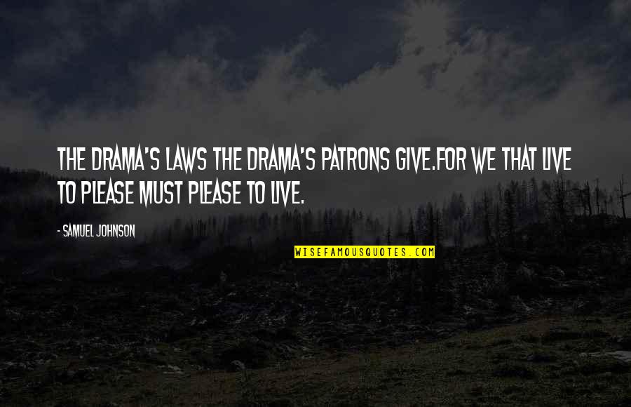 Life Drama Quotes By Samuel Johnson: The drama's laws the drama's patrons give.For we