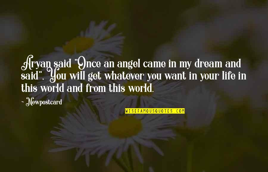 Life Dream Quotes By Newpostcard: Aryan said "Once an angel came in my