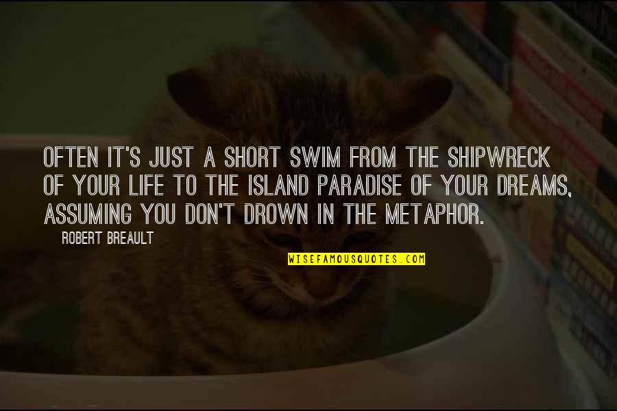 Life Dream Short Quotes By Robert Breault: Often it's just a short swim from the