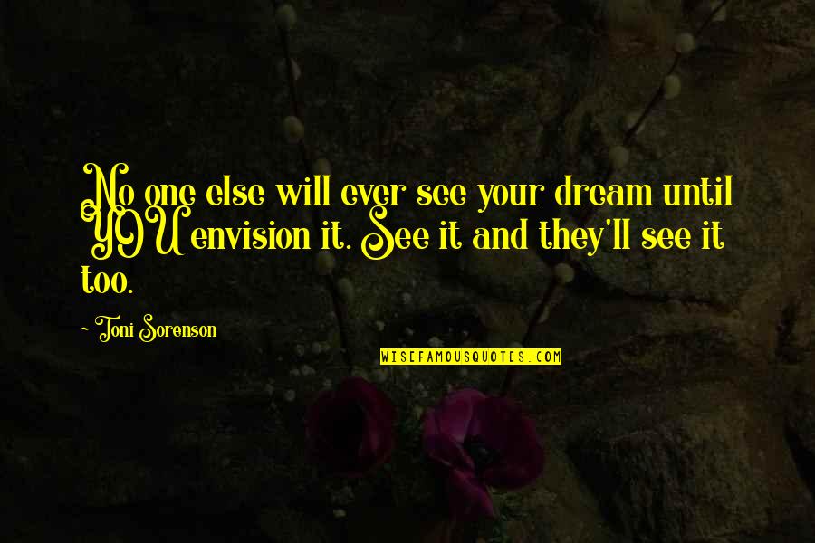 Life Dreams And Goals Quotes By Toni Sorenson: No one else will ever see your dream