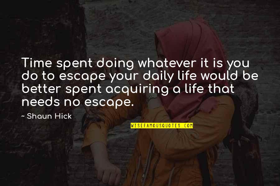 Life Dreams Goals Quotes By Shaun Hick: Time spent doing whatever it is you do