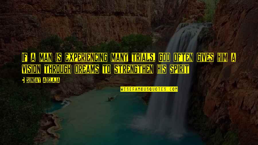Life Dreams Goals Quotes By Sunday Adelaja: If a man is experiencing many trials, God