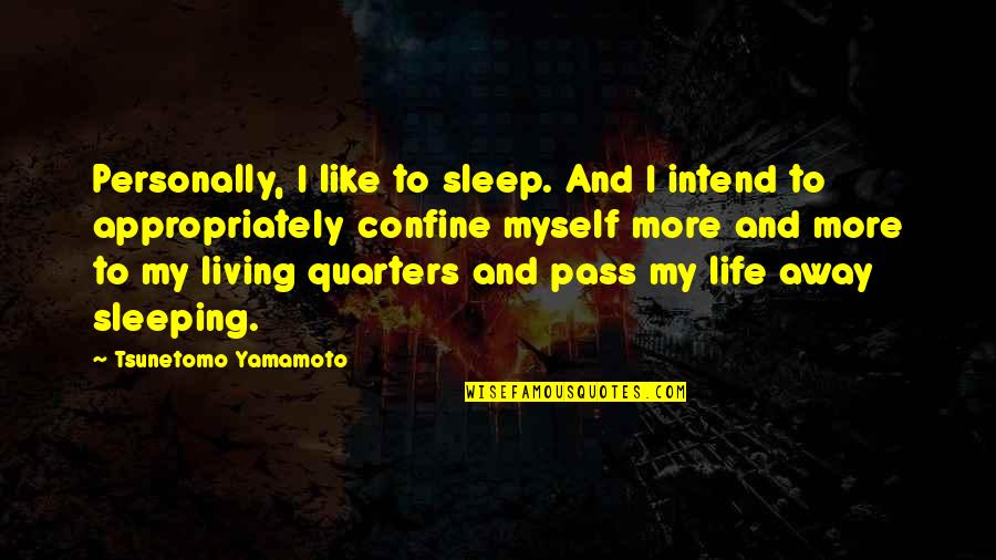 Life Dreams Goals Quotes By Tsunetomo Yamamoto: Personally, I like to sleep. And I intend
